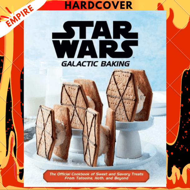 Star Wars - Galactic Baking: The Official Cookbook of Sweet and Savory Treats From Tatooine, Hoth, and Beyond by Lucasfilm