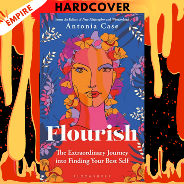 Flourish: The Extraordinary Journey Into Finding Your Best Self by Antonia Case