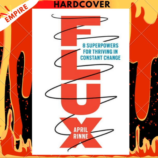 Flux: 8 Superpowers for Thriving in Constant Change by April Rinne