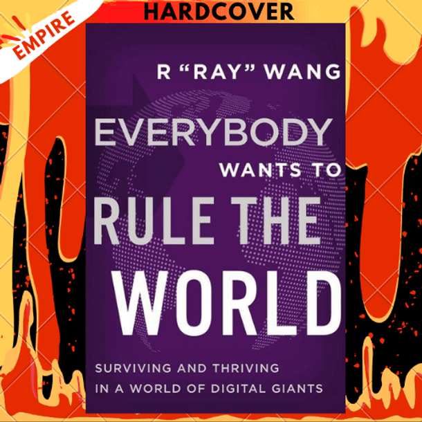 Everybody Wants to Rule the World: Surviving and Thriving in a World of Digital Giants by R Ray Wang