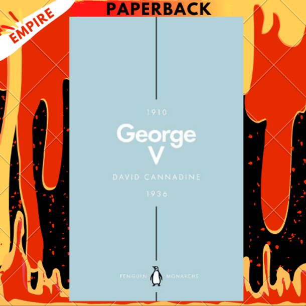 George V (Penguin Monarchs): The Unexpected King by David Cannadine