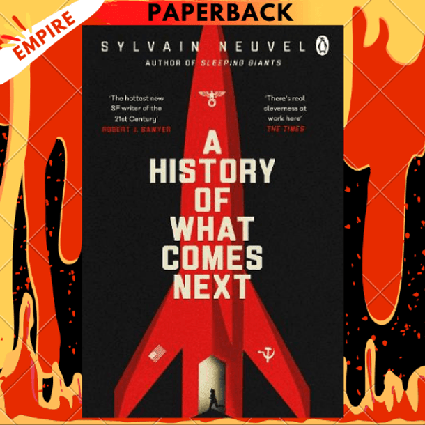 A History of What Comes Next: A Take Them to the Stars Novel by Sylvain Neuvel