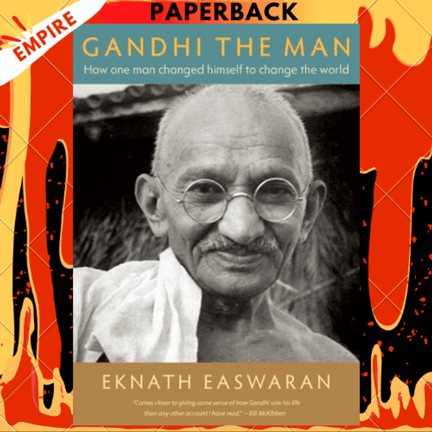 Gandhi the Man: How One Man Changed Himself to Change the World by Eknath Easwaran