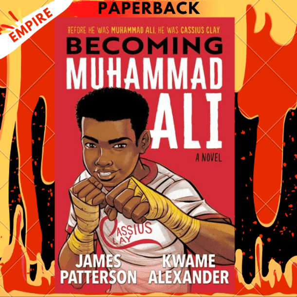 Becoming Muhammad Ali by James Patterson, Kwame Alexander Becoming Muhammad Ali by James Patterson, Kwame Alexander