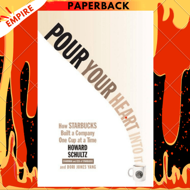 Pour Your Heart into It: How Starbucks Built a Company One Cup at a Time by Howard Schultz, Dori Jones Yang