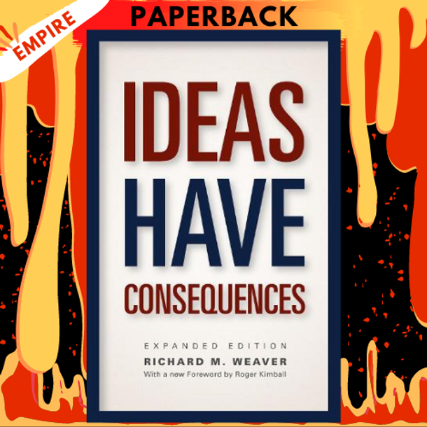 Ideas Have Consequences: Expanded Edition by Richard M. Weaver