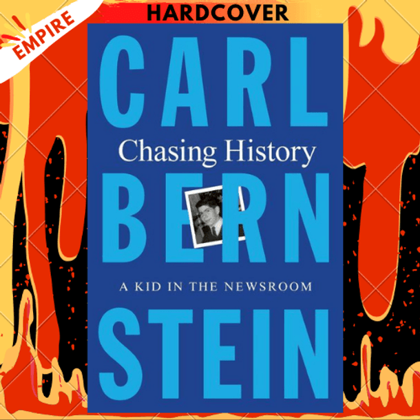 Chasing History: A Kid in the Newsroom by Carl Bernstein
