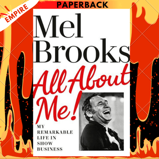 All About Me!: My Remarkable Life in Show Business by Mel Brooks