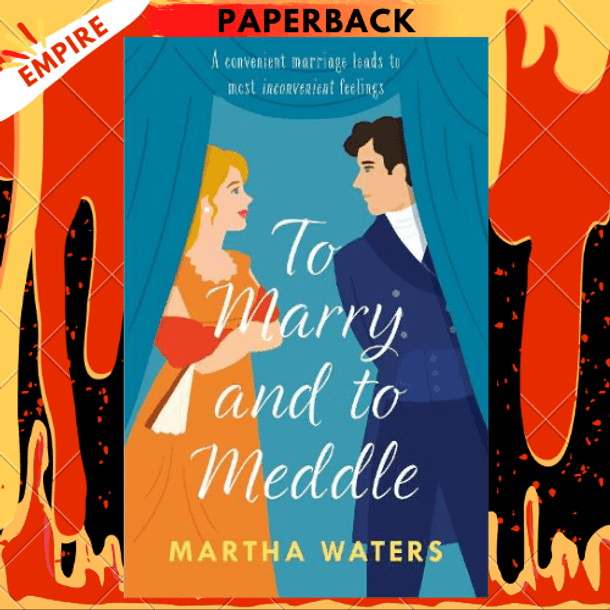 To Marry and to Meddle: A sparkling marriage-of-convenience Regency rom-com! by Martha Waters