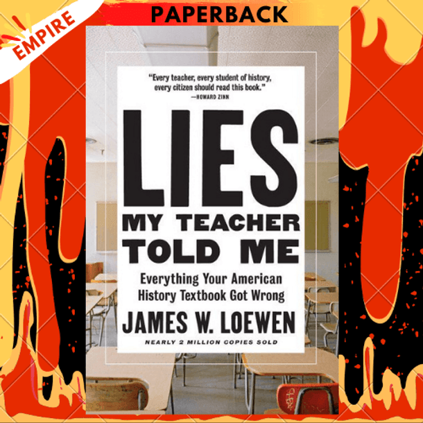 Lies My Teacher Told Me: Everything Your American History Textbook Got Wrong by James W. Loewen