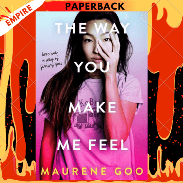 The Way You Make Me Feel by Maurene Goo