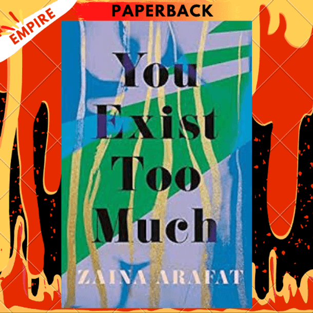 You Exist Too Much by Zaina Arafat