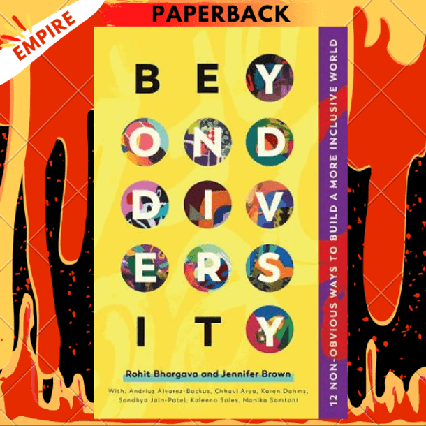 Beyond Diversity : 75 Experts Reveal How To Actually Create A More Inclusive World by Rohit Bhargava