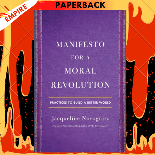 Manifesto for a Moral Revolution : Practices to Build a Better World by Jacqueline Novogratz