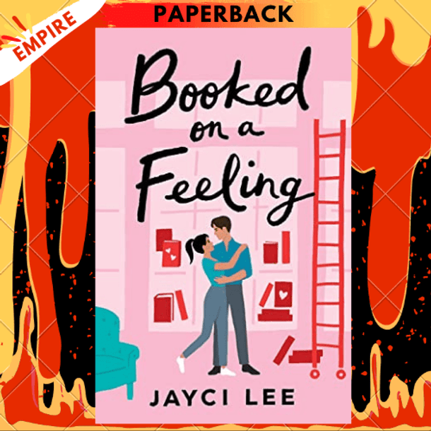 Booked on a Feeling : A poignant, sexy, and laugh-out-loud bookshop romance! by Jayci Lee