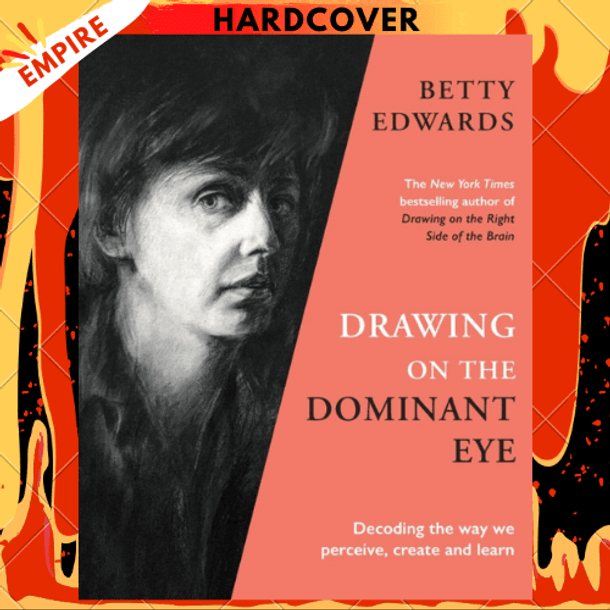 Drawing on the Dominant Eye : Decoding the way we perceive, create and learn by Betty Edwards