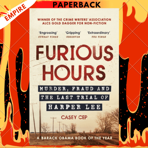 Furious Hours : Murder, Fraud and the Last Trial of Harper Lee by Casey Cep