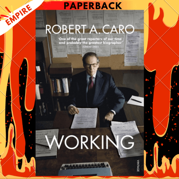 Working : Researching, Interviewing, Writing by Robert A Caro