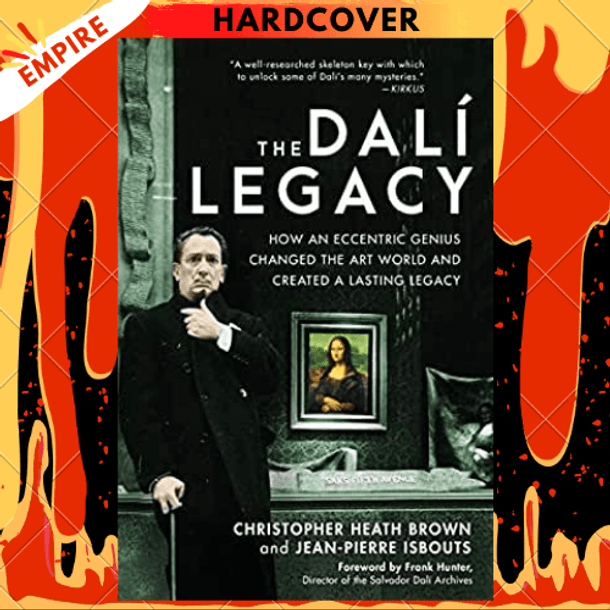 The Dali Legacy : How an Eccentric Genius Changed the Art World and Created a Lasting Legacy by Jean-Pierre Isbouts
