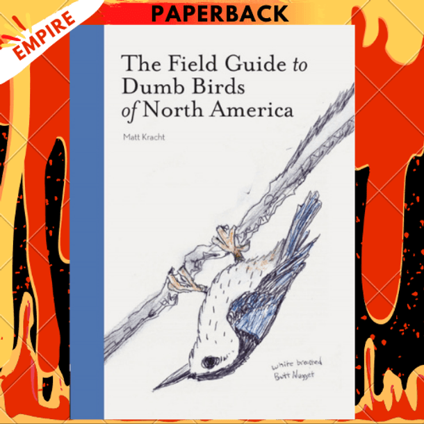 The Field Guide to Dumb Birds of America by Matt Kracht