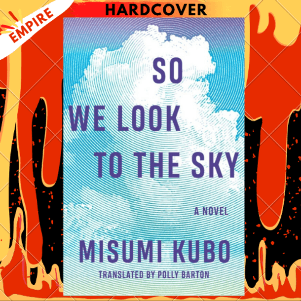 So We Look to the Sky : A Novel by Misumi Kubo