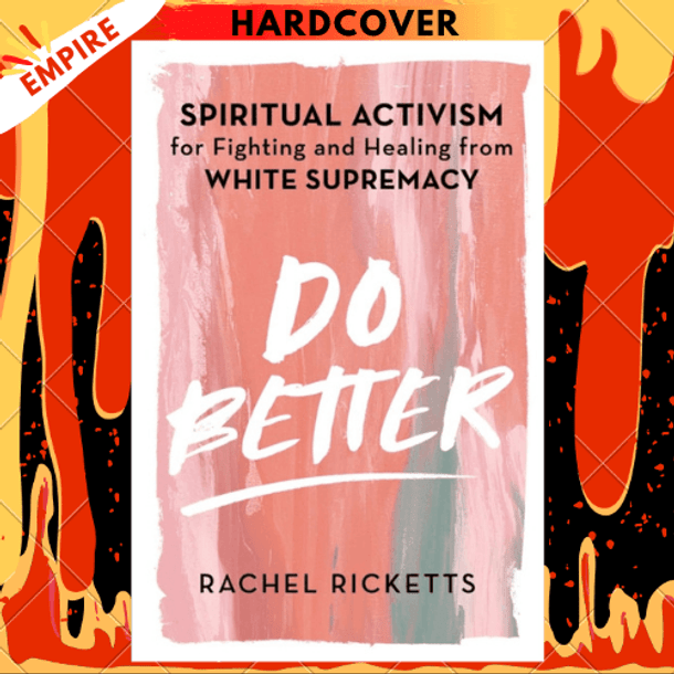 Do Better : Spiritual Activism for Fighting and Healing from White Supremacy by Rachel Ricketts