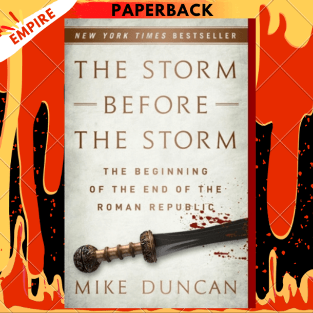 The Storm Before the Storm : The Beginning of the End of the Roman Republic by Mike Duncan