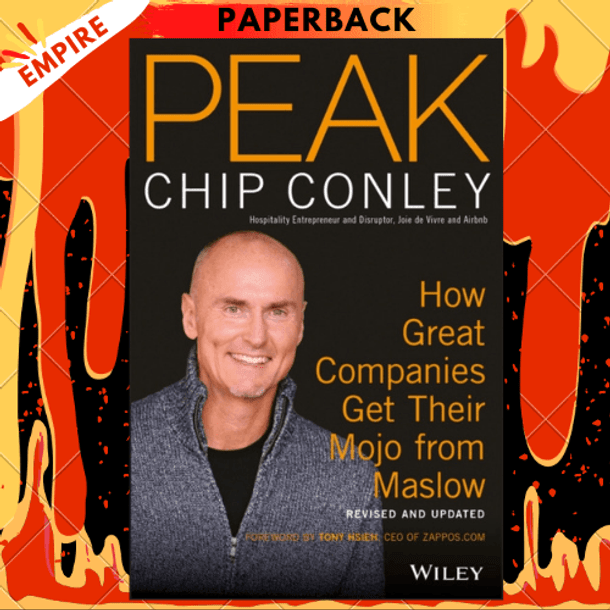 Peak : How Great Companies Get Their Mojo from Maslow Revised and Updated by Chip Conley