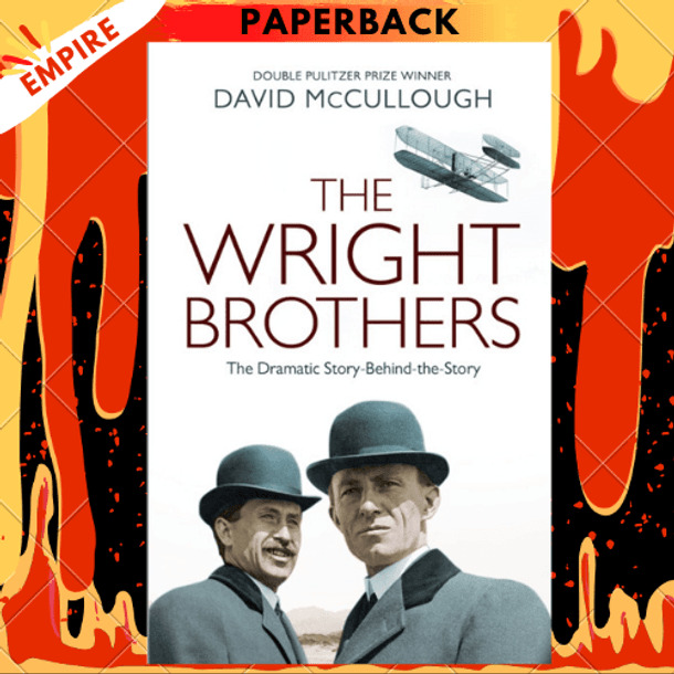 The Wright Brothers : The Dramatic Story-Behind-the-Story by David McCullough