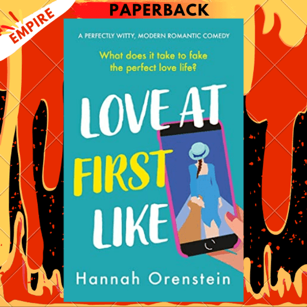 Love at First Like : A wise and witty rom-com of love in the digital age by Hannah Orenstein