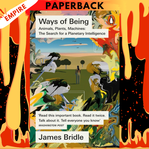 Ways of Being: Animals, Plants, Machines: The Search for a Planetary Intelligence by James Bridle