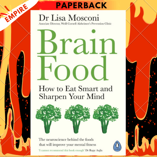 Brain Food : How to Eat Smart and Sharpen Your Mind by Dr Lisa Mosconi