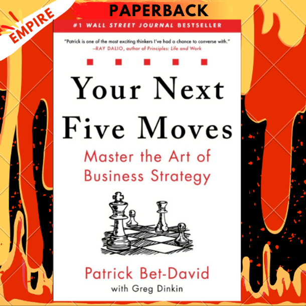 Your Next Five Moves : Master the Art of Business Strategy by Patrick Bet-David