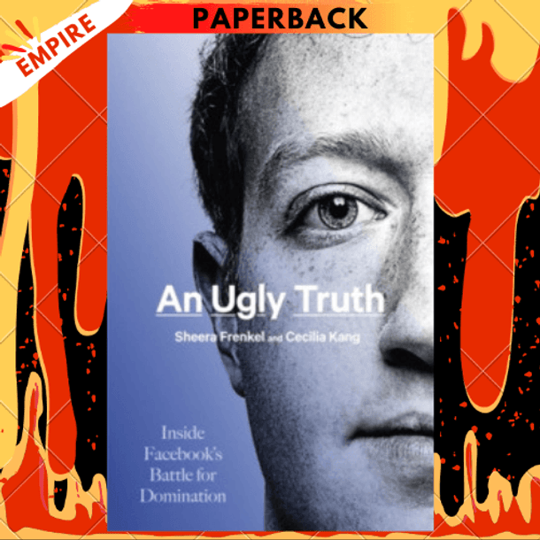 An Ugly Truth : Inside Facebook's Battle for Domination by Sheera Frenkel