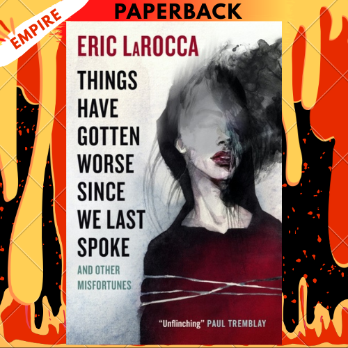Things Have Gotten Worse Since We Last Spoke by Eric Larocca