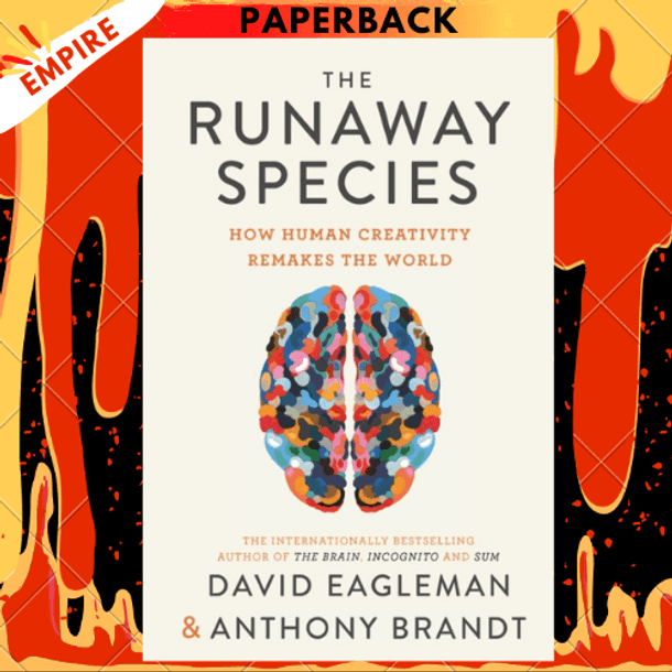 The Runaway Species : How Human Creativity Remakes the World by David Eagleman