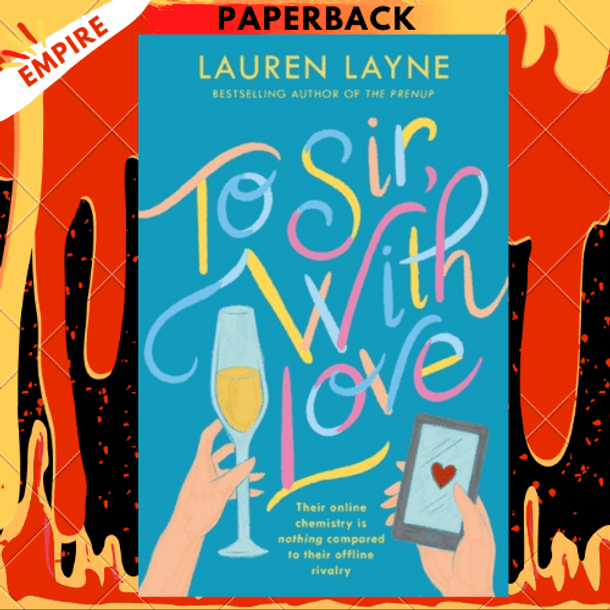 To Sir, With Love : Their online chemistry is nothing compared to their offline rivalry in this sparkling enemies-to-lovers rom-com! by Lauren Layne