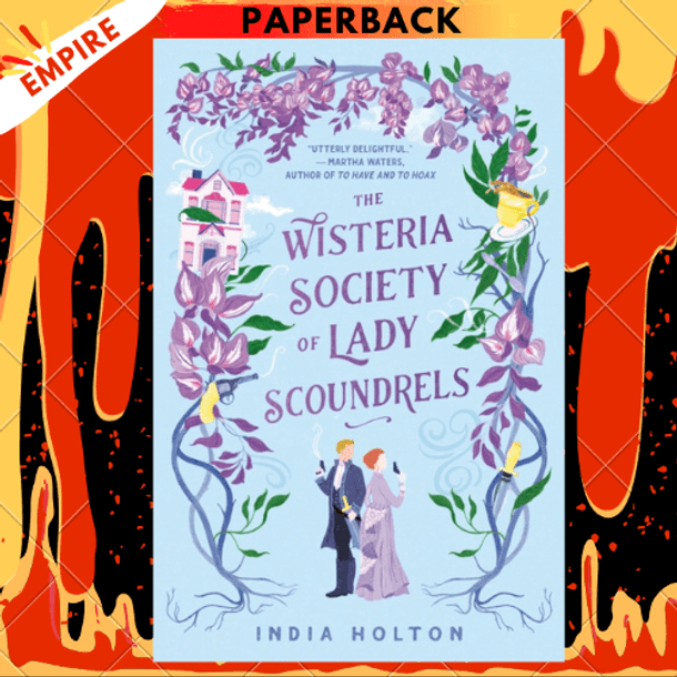 The Wisteria Society of Lady Scoundrels (Dangerous Damsels #1) by India Holton