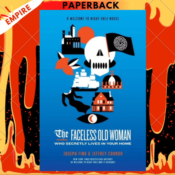The Faceless Old Woman Who Secretly Lives in Your Home: A Welcome to Night Vale Novel by Joseph Fink
