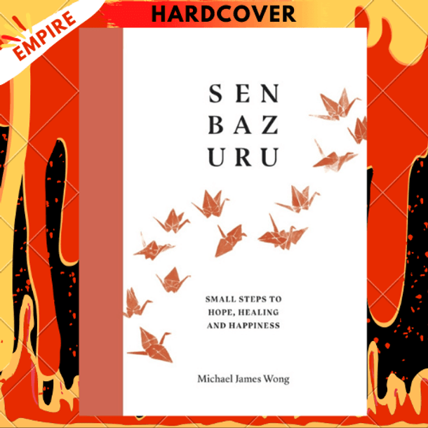 Senbazuru : Small Steps to Hope, Healing and Happiness by Michael James Wong