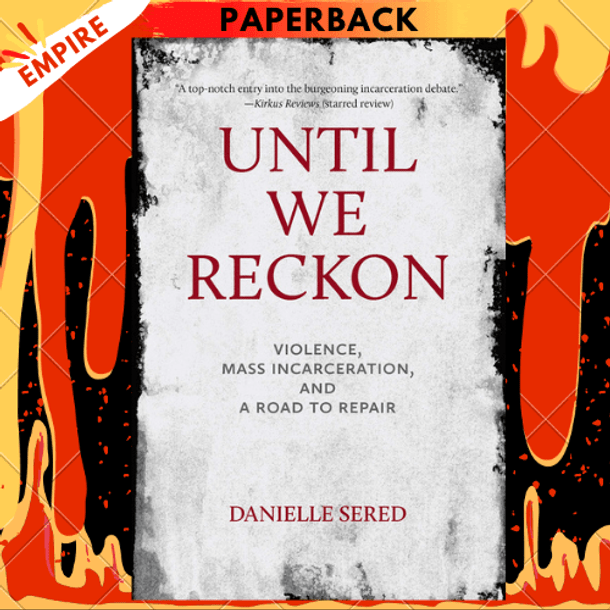 Until We Reckon : Violence, Mass Incarceration, and a Road to Repair by Danielle Sered