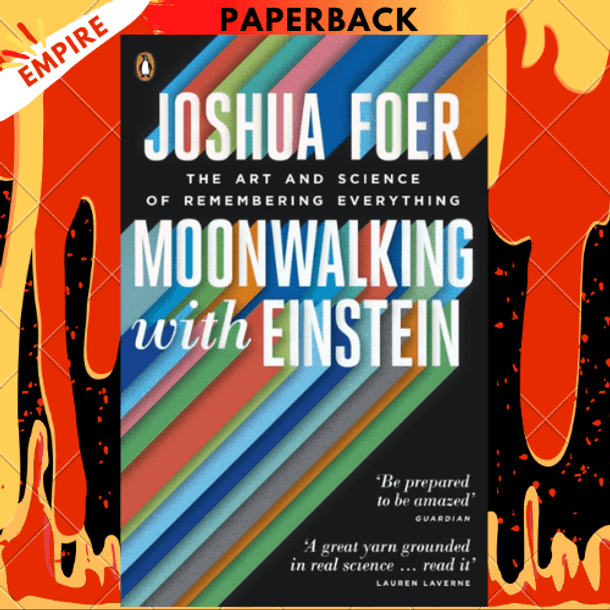 Moonwalking with Einstein: The Art and Science of Remembering Everything by Joshua Foer