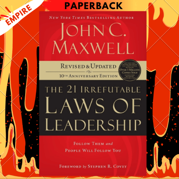 The 21 Irrefutable Laws of Leadership: Follow Them and People Will Follow You by John C. Maxwell