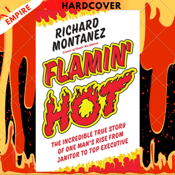 Flamin' Hot : The Incredible True Story of One Man's Rise from Janitor to Top Executive by Richard Montanez