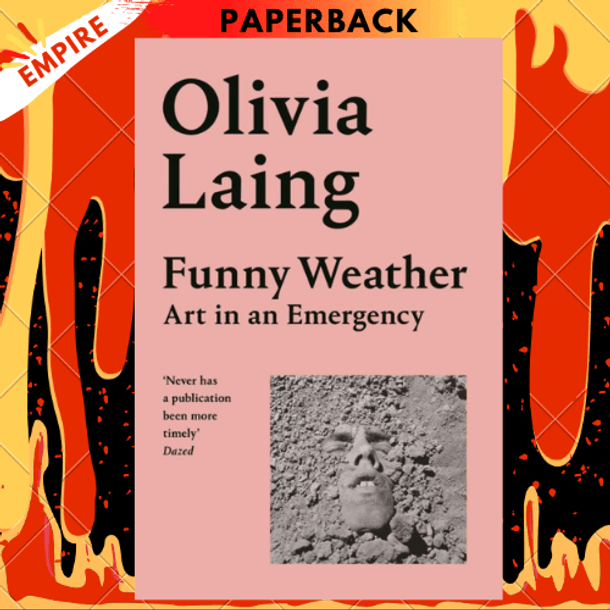 Funny Weather: Art in an Emergency by Olivia Laing Funny Weather: Art in an Emergency by Olivia Laing