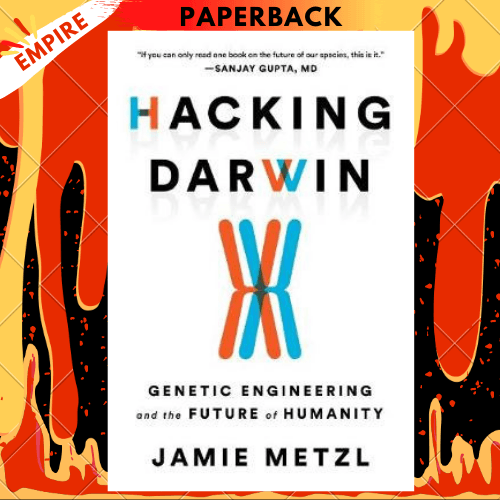 Hacking Darwin : Genetic Engineering and the Future of Humanity by Jamie Metzl