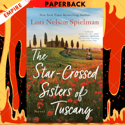 The Star-Crossed Sisters of Tuscany by Lori Nelson Spielman