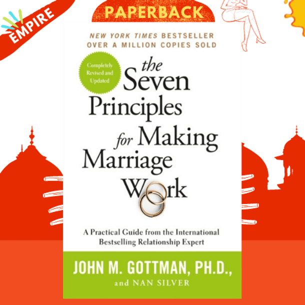 The Seven Principles For Making Marriage Work : A practical guide from the international bestselling relationship expert by John Gottman