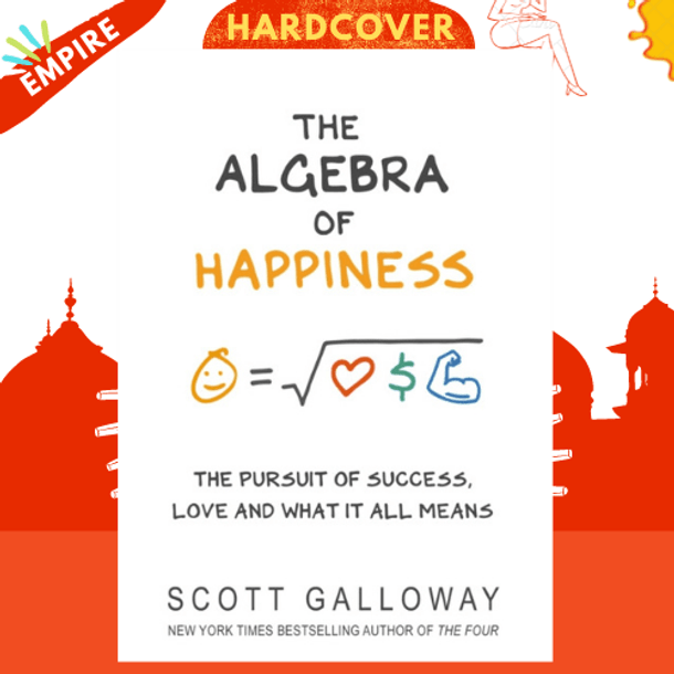 The Algebra of Happiness : The pursuit of success, love and what it all means by Scott Galloway