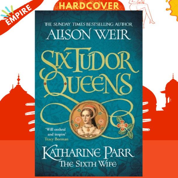 Six Tudor Queens: Katharine Parr, The Sixth Wife : Six Tudor Queens 6 by Alison Weir